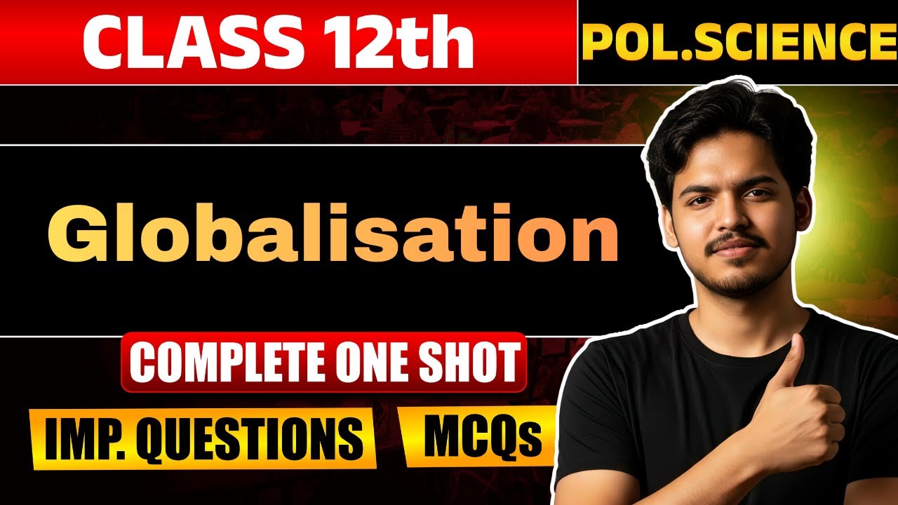 Globalisation |Class 12th| Chapter-7 |Political Science| ONE SHOT