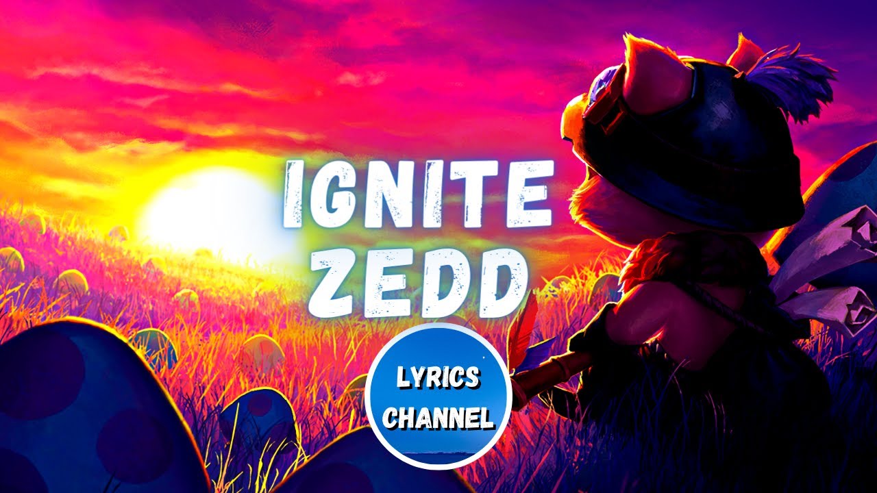Zedd - Ignite (Lyrics) | Worlds 2016 - League of Legends