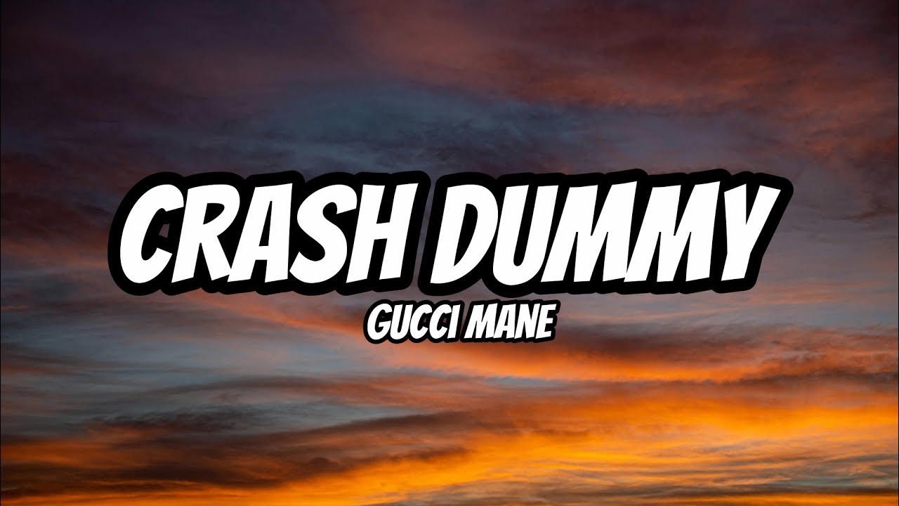 Crash Dummy &ndash; Gucci Mane (Lyrics)