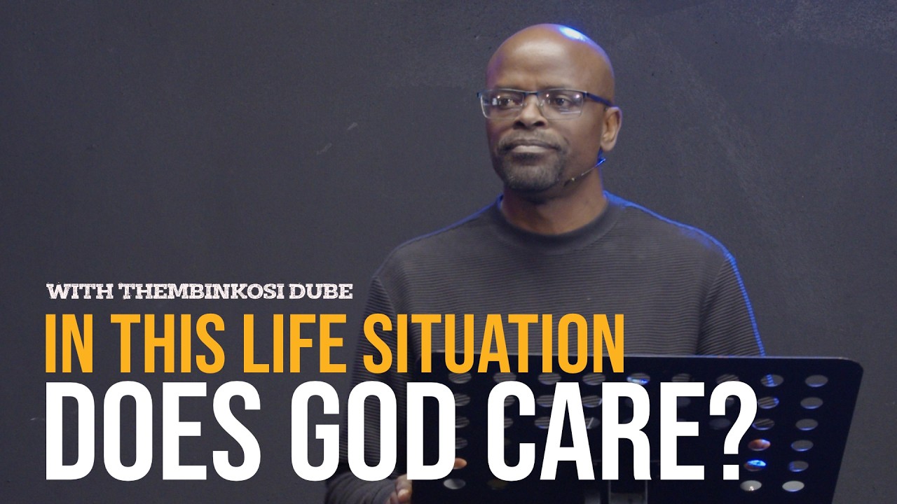 In this life situation, does God care? | WIth Thembinkosi Dube