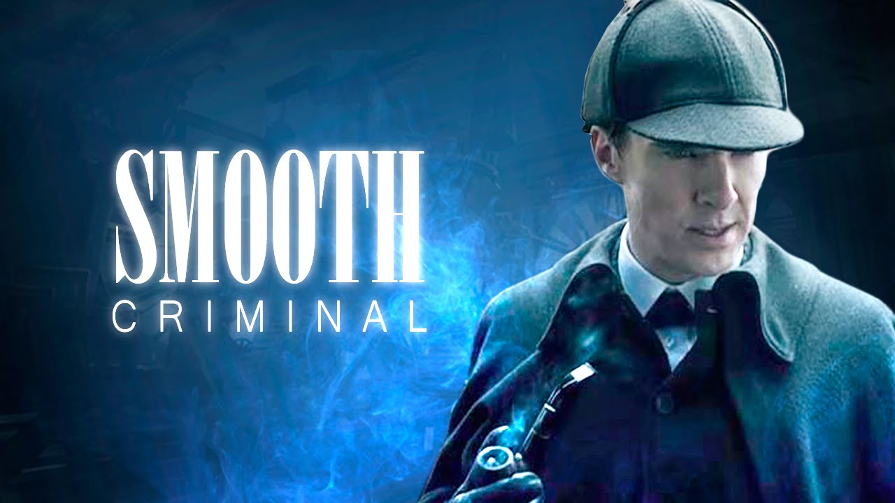 Sherlock Holmes || Smooth Criminal