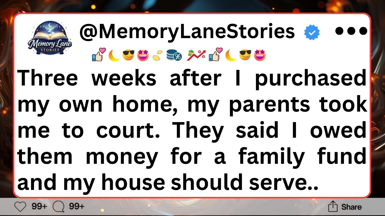 Three weeks after I purchased my own home, my parents took me to court. They said...