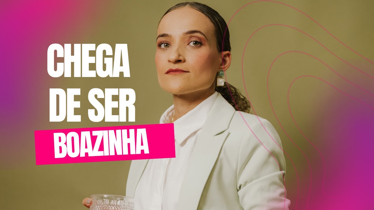 Pare de ser BOAZINHA e comece a ser RESPEITADA