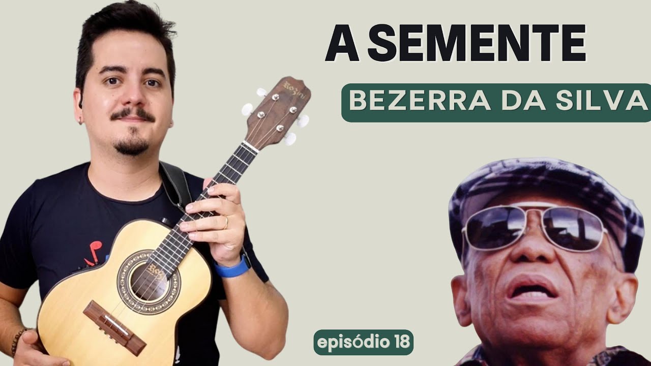Como tocar A SEMENTE - Bezerra da Silva com 3 ACORDES? Episódio 18 - 100 músicas no CAVAQUINHO