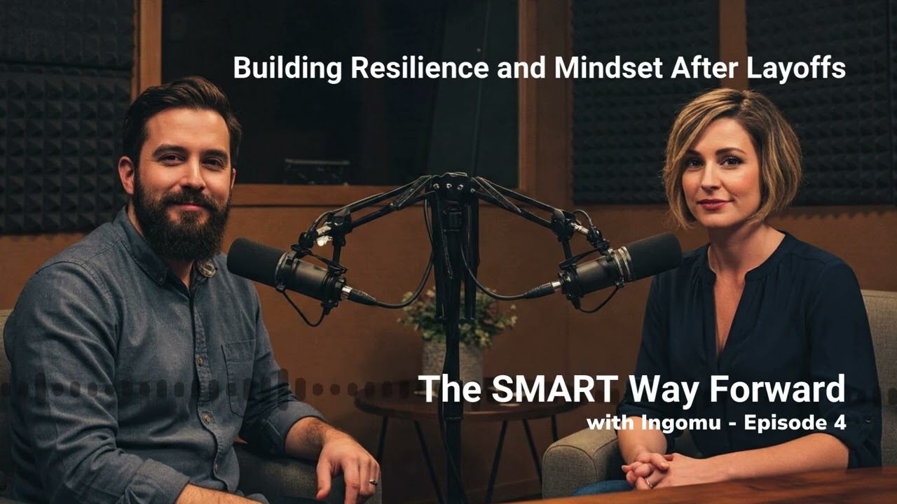 The SMART Way Forward by Ingomu, Episode 4 - Building Resilience and Mindset After Layoffs