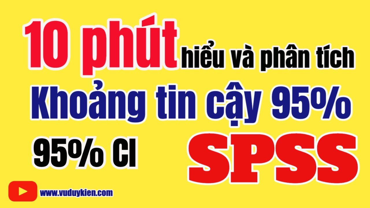 10 phút để hiểu và phân tích khoảng tin cậy 95% với SPSS | TS.BS.Vũ Duy Kiên