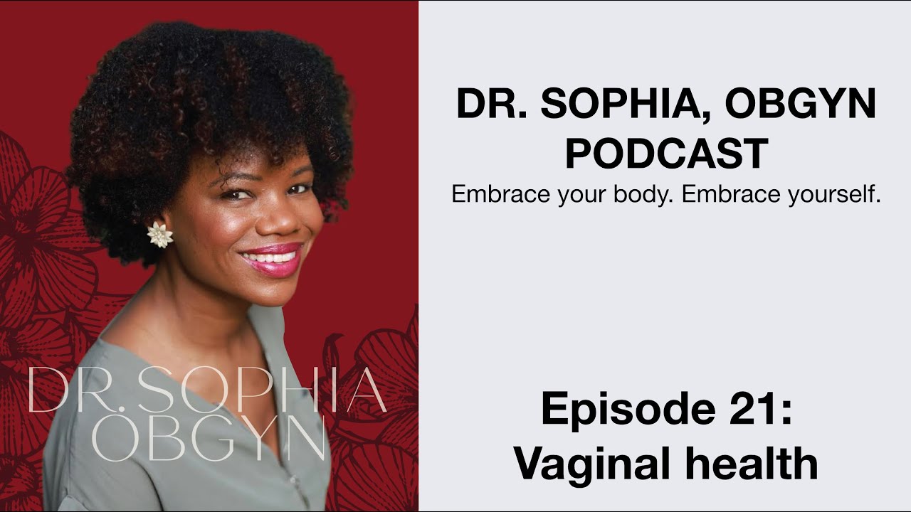 Dr. Sophia ObGyn Podcast - Ep 21 - Vaginal health
