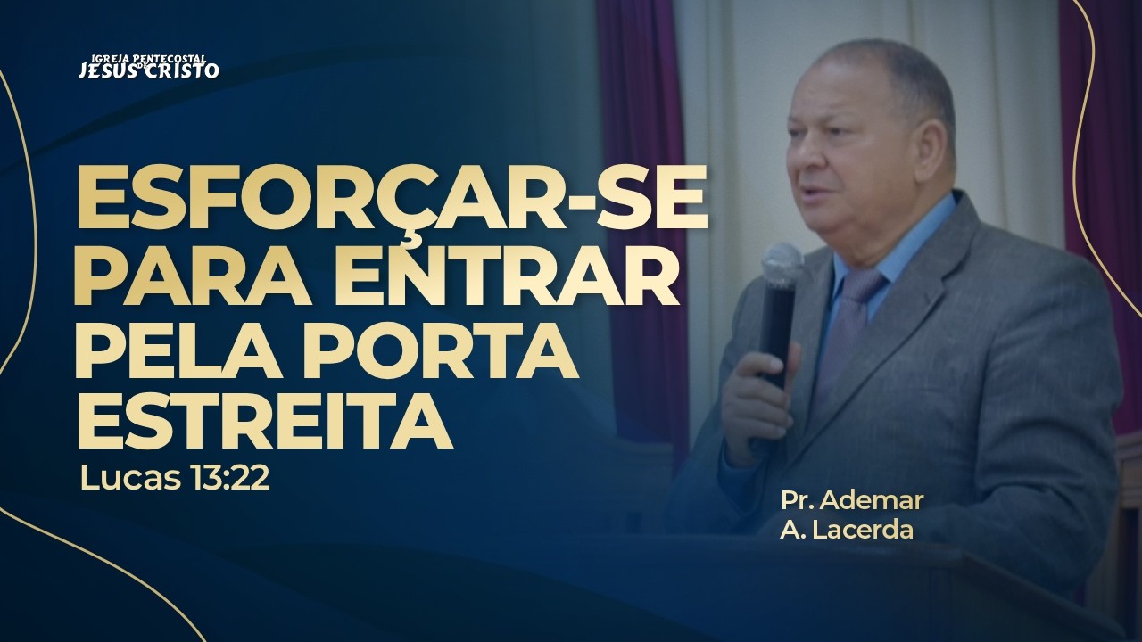 Pr. Ademar A. Lacerda | Lucas 13.22 | Esforçar-se para entrar pela porta estreita