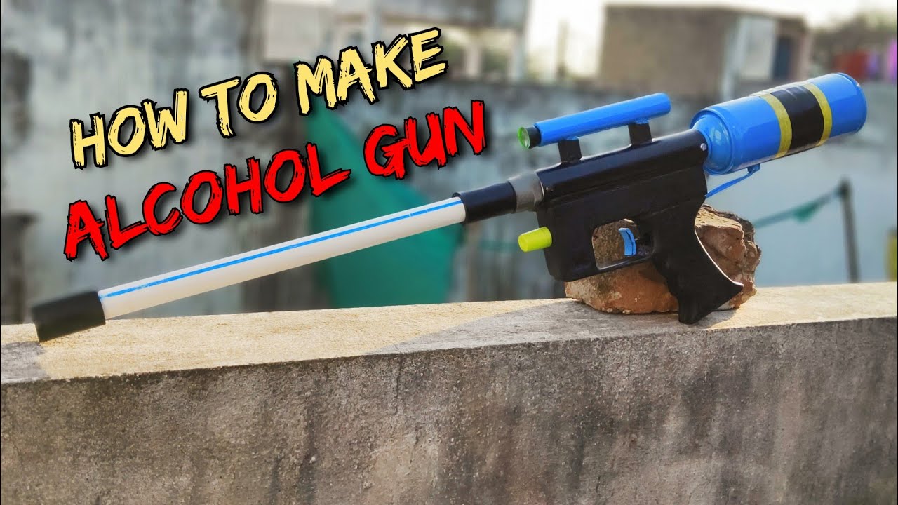 how to make powerful alcohol powerd gun
