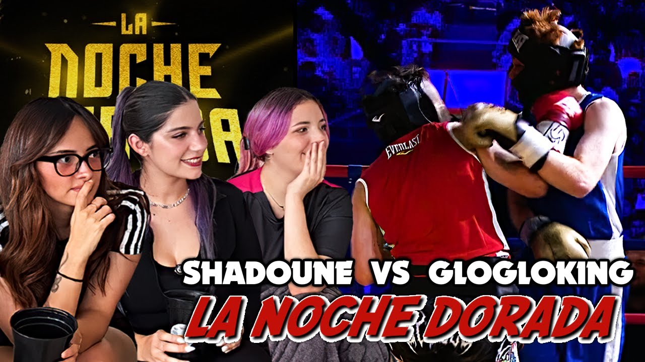VICKY, JULI Y CHERRY REACCIONAN A LA PELEA DE SHADOUNE VS GLOGLOKING EN LA NOCHE DORADA 🥊