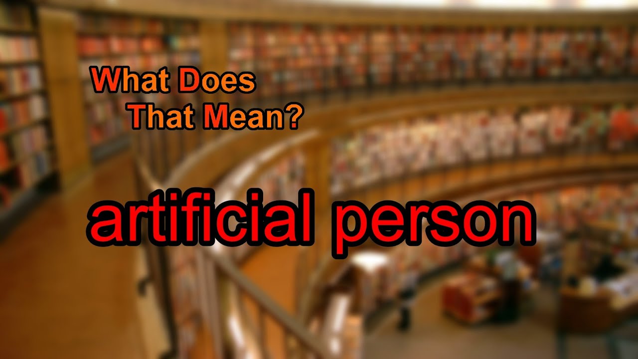 What does artificial person mean?