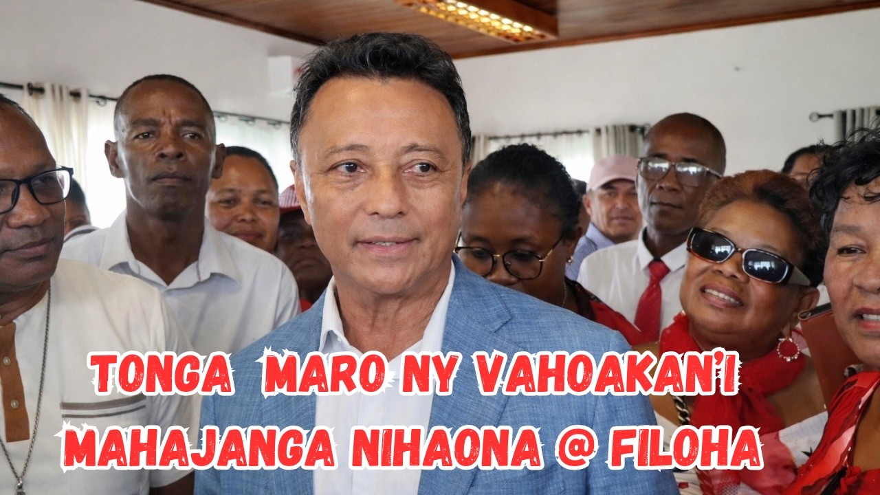 TONGA MARO NY VAHOAKAN'I MAHAJANGA HIHAONA @ FILOHA MARC RAVALOMANANA