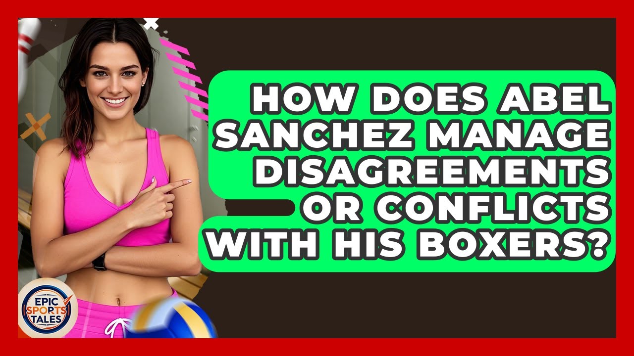How Does Abel Sanchez Manage Disagreements Or Conflicts With His Boxers? - Epic Sports Tales