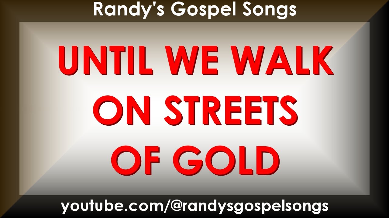 Until We Walk On Streets of Gold