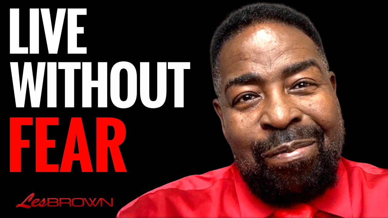 Don’t Let Fear of Tomorrow Rob You of Today’s Joy | Les Brown