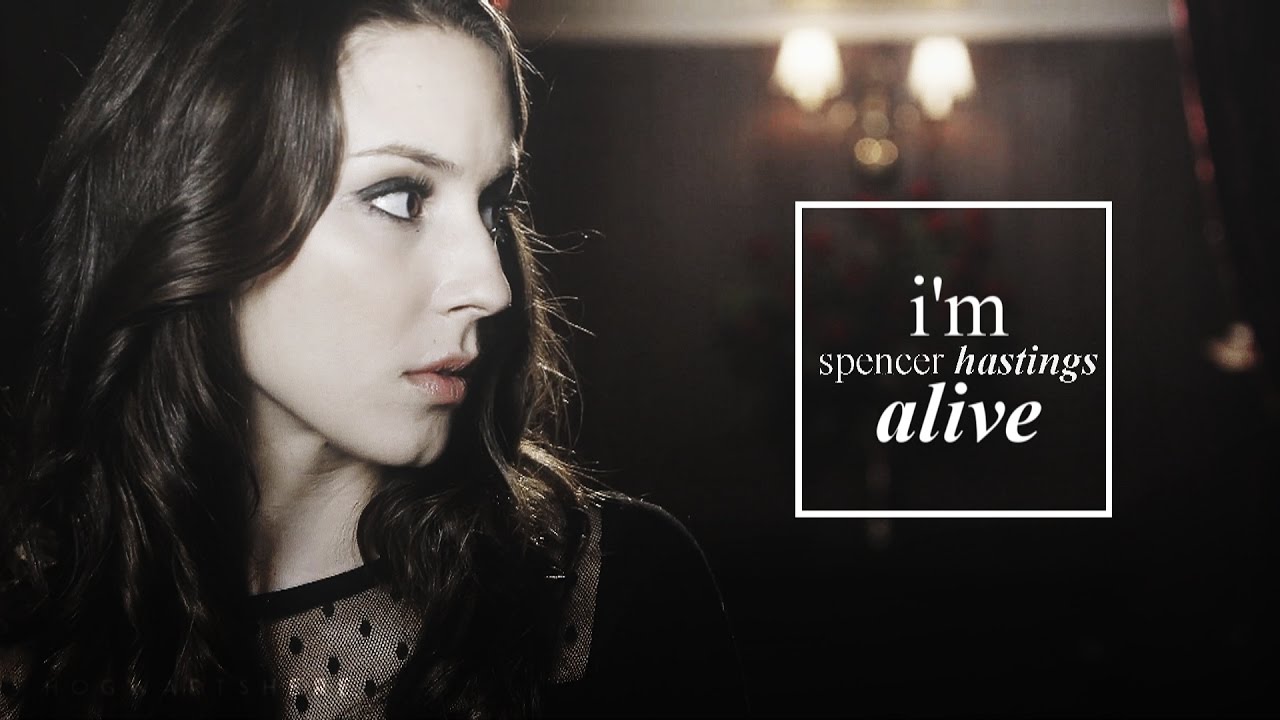 spencer hastings | i'm alive.