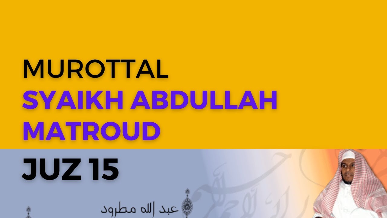 Murottal JUZ 15 Syaikh Abdullah Al-Mathrud Full With Arabic Text