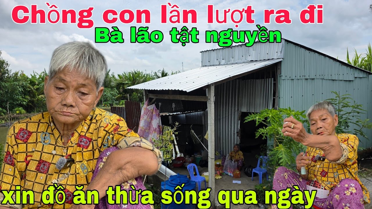 Chồng cùng con lần lượt ra đi Bà lão tật nguyền xin  đồ thừa sống  qua ngày