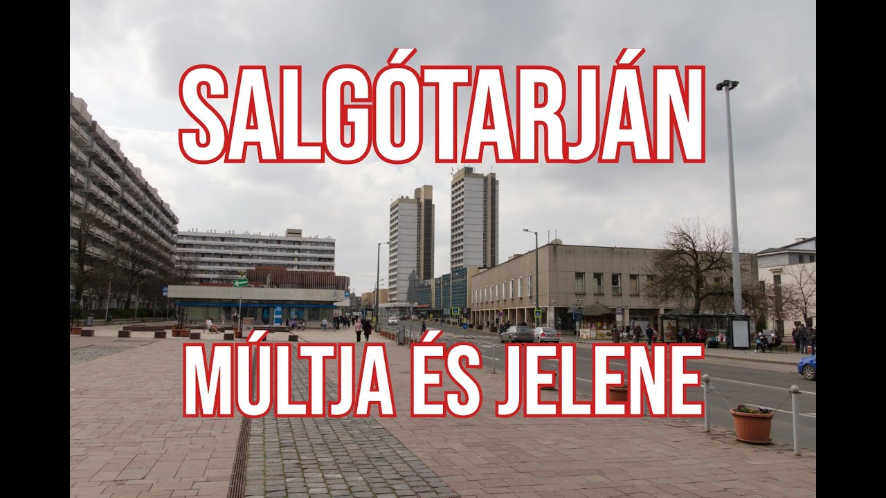 SALGÓTARJÁN, egykori bányaváros a 21. században