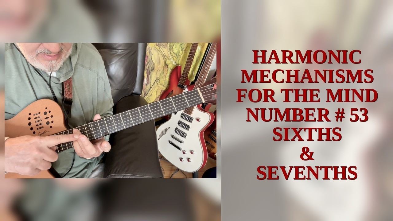 HARMONIC MECHANISMS FOR THE MIND — NUMBER # 53 — SIXTHS & SEVENTHS