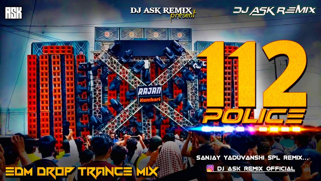 112 ( Police ) Sanjay Yaduvanshi Dj Remix | Edm Drop Trance Mix | Dj ASK Remix