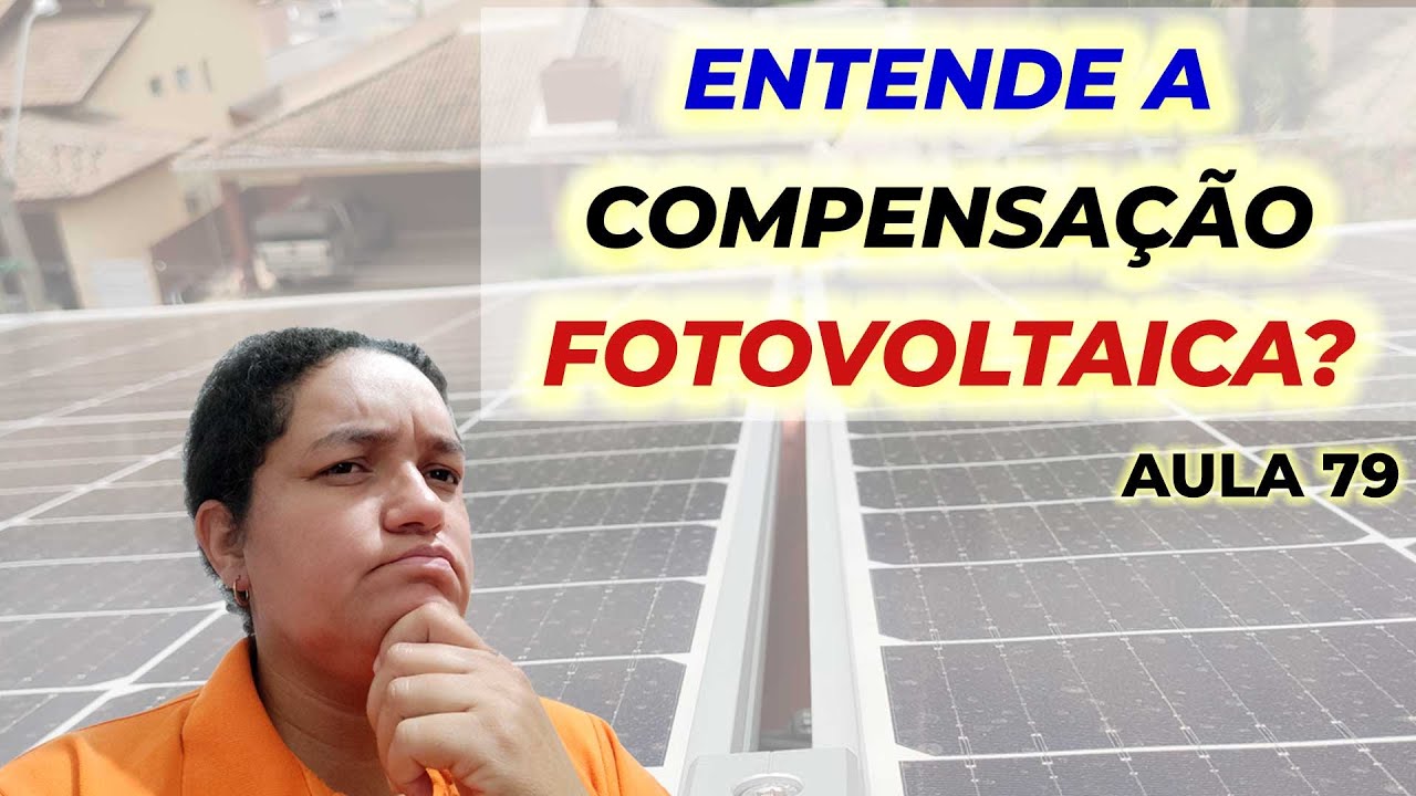 Aula 79 - Entende a compensação de energia fotovoltaica?