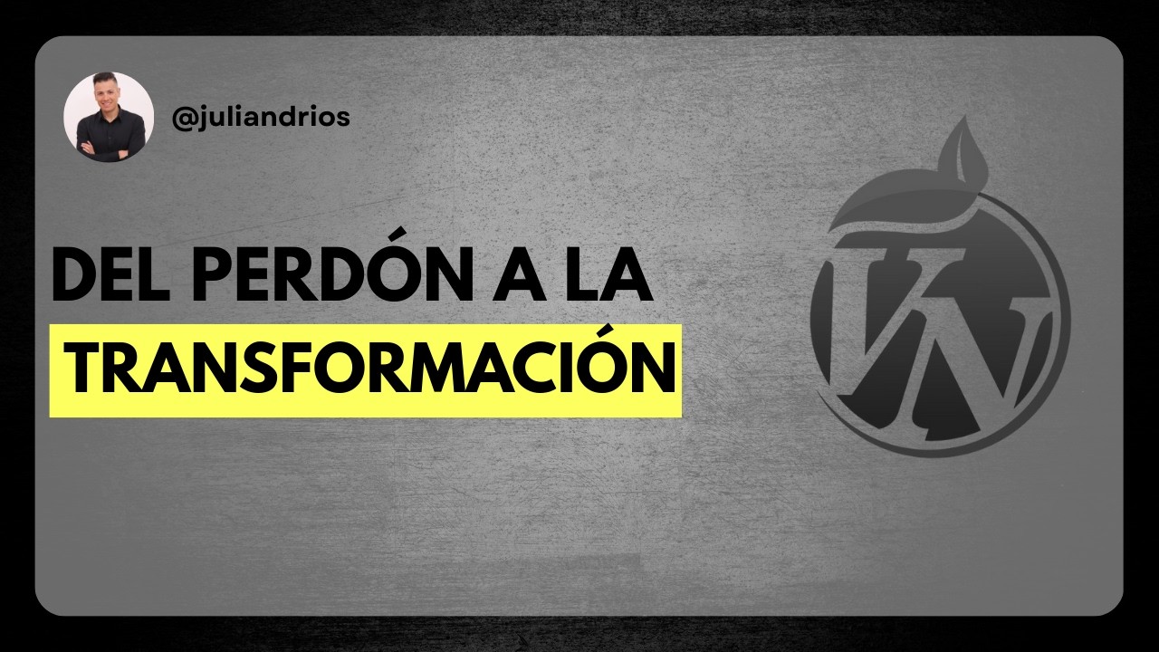 Del Perdón A La Transformación | Julián Rios