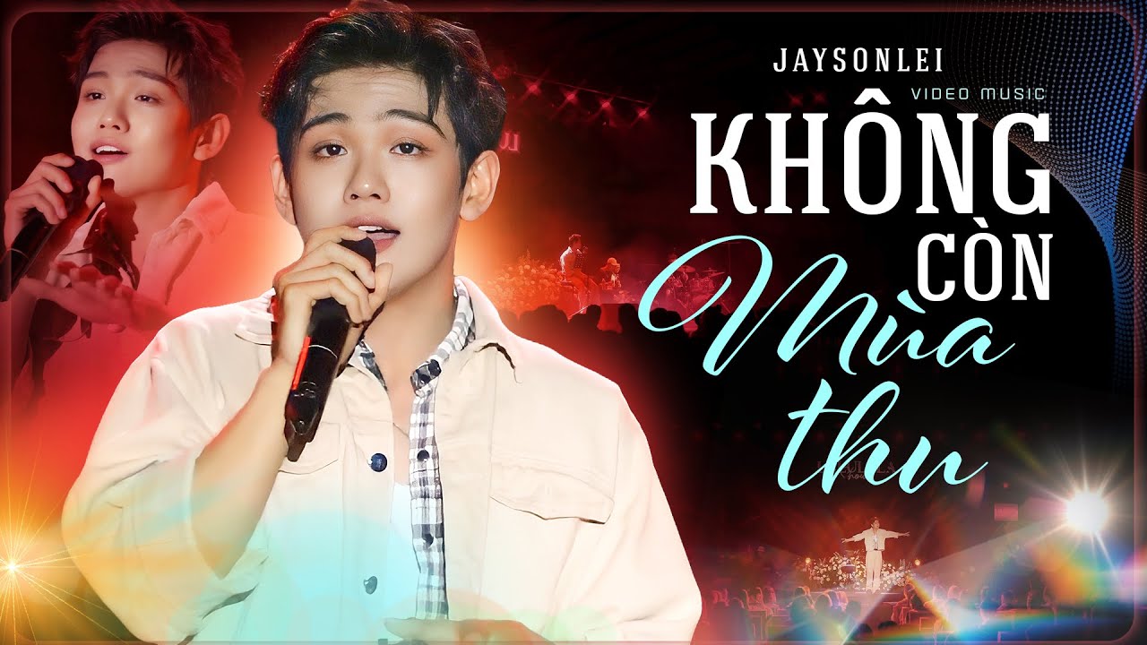 Không Còn Mùa Thu – Jaysonlei |Không còn mùa thu trăng rơi bên thềm,Không còn lời ru mơ trên môi mềm