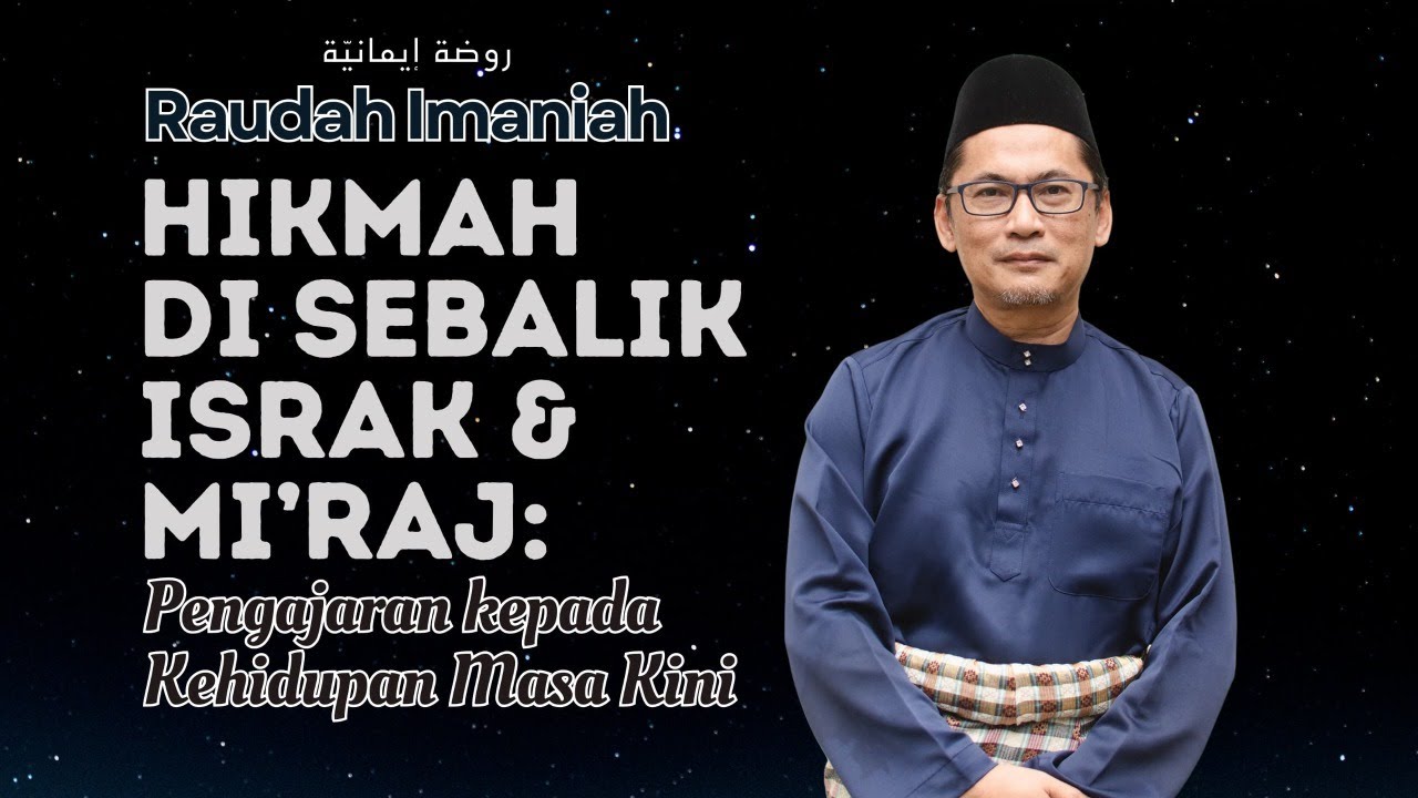 Raudah Imaniah Siri 1/2025: Hikmah Disebalik Israk & Mikraj : Pengajaran Kepada Kehidupan Masa Kini