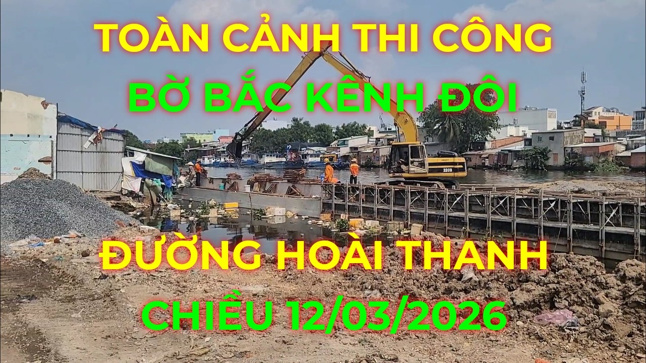 Toàn cảnh thi công Dự án Bờ Bắc Kênh Đôi đường Hoài Thanh Quận 8 cũ chiều 12/03/2026
