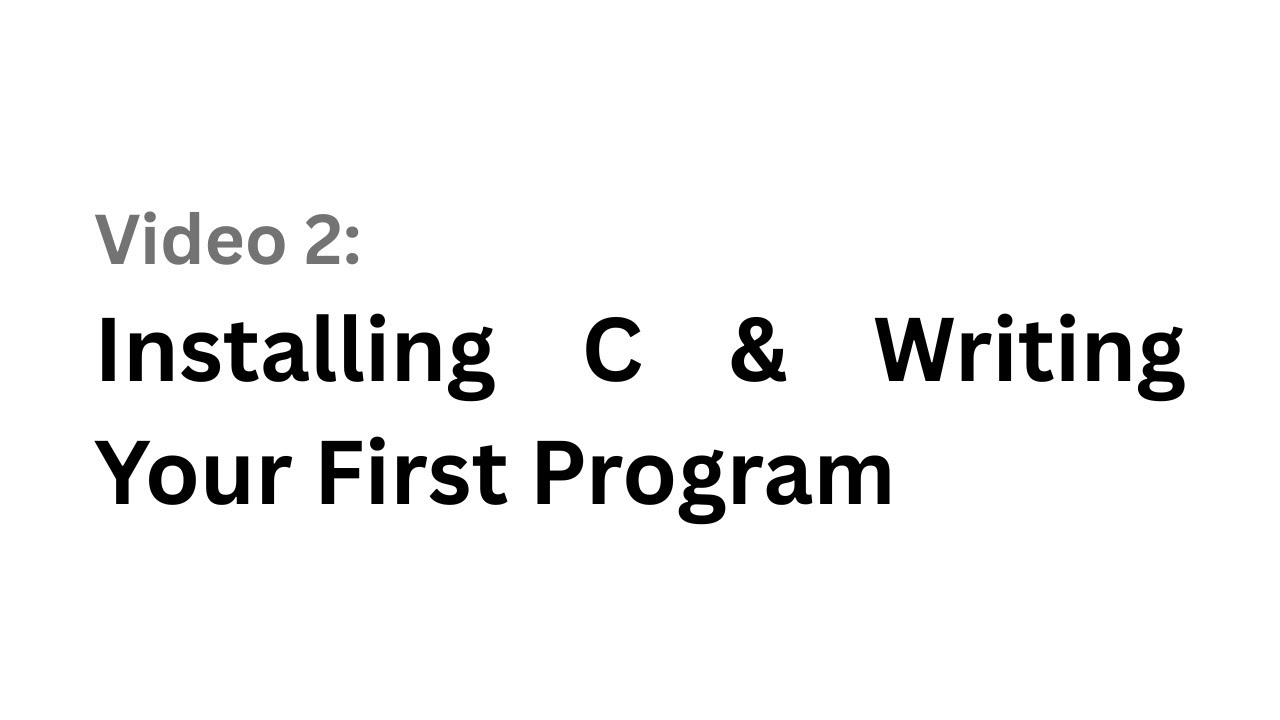 Video 2 Installing C & Writing Your First Program