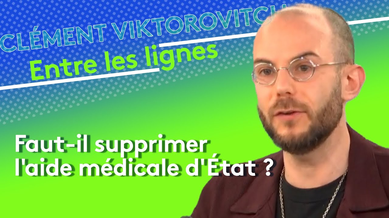 Clément Viktorovitch : faut-il supprimer l'aide médicale d'État ?