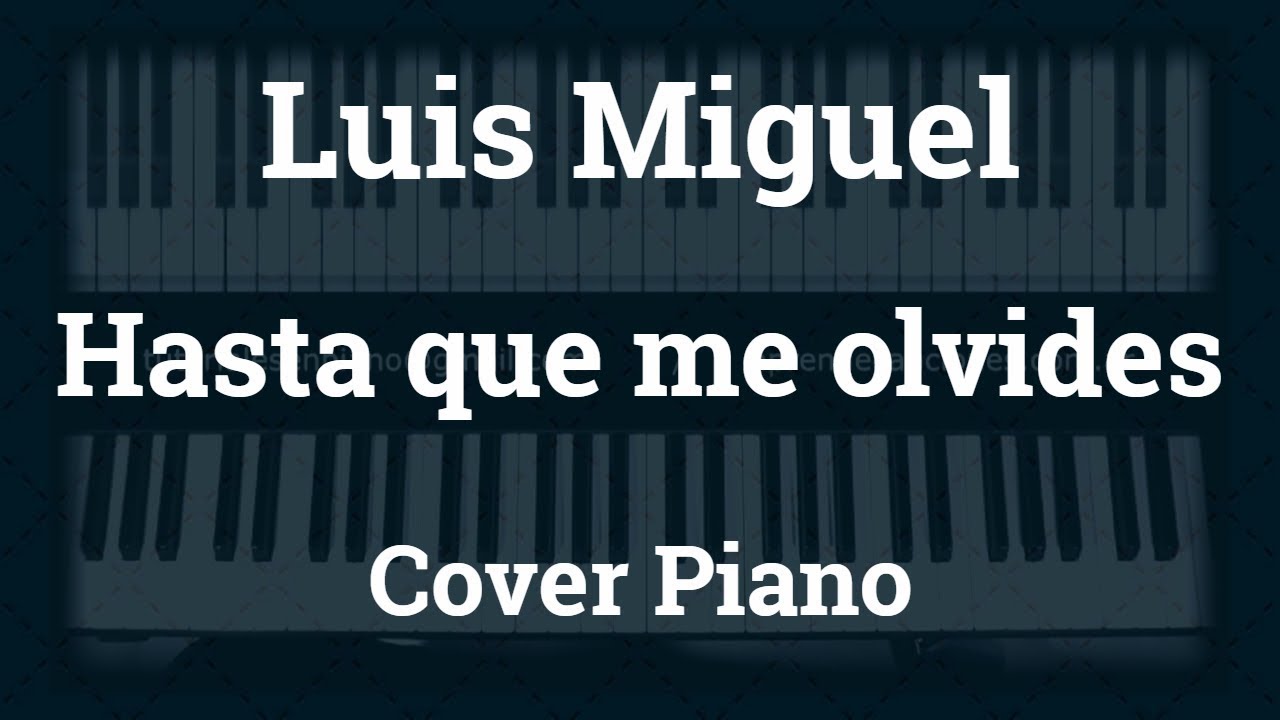 Luis Miguel - Hasta que me olvides - Cover - Piano