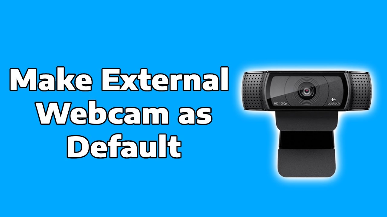 How To Make External Webcam as Default Camera