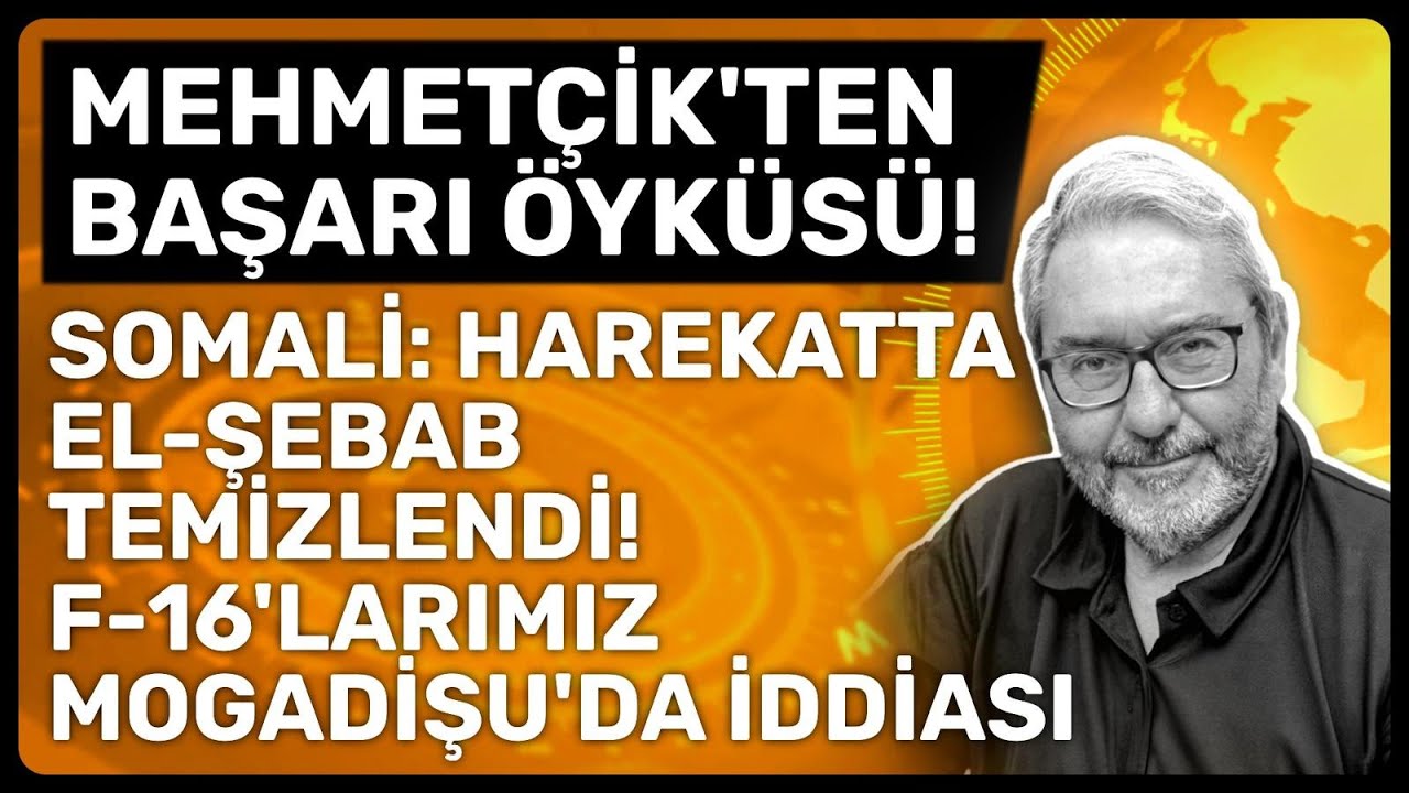 MEHMET&Ccedil;İK'TEN BAŞARI &Ouml;YK&Uuml;S&Uuml;! SOMALİ: HAREKATTA EL-ŞEBAB TEMİZLENDİ! F-16'LARIMIZ MOGADİŞU'DA İDDİASI