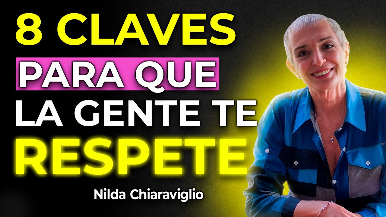 8 Claves Psicológicas Para Que Todos Te Respeten - Nilda Chiaraviglio