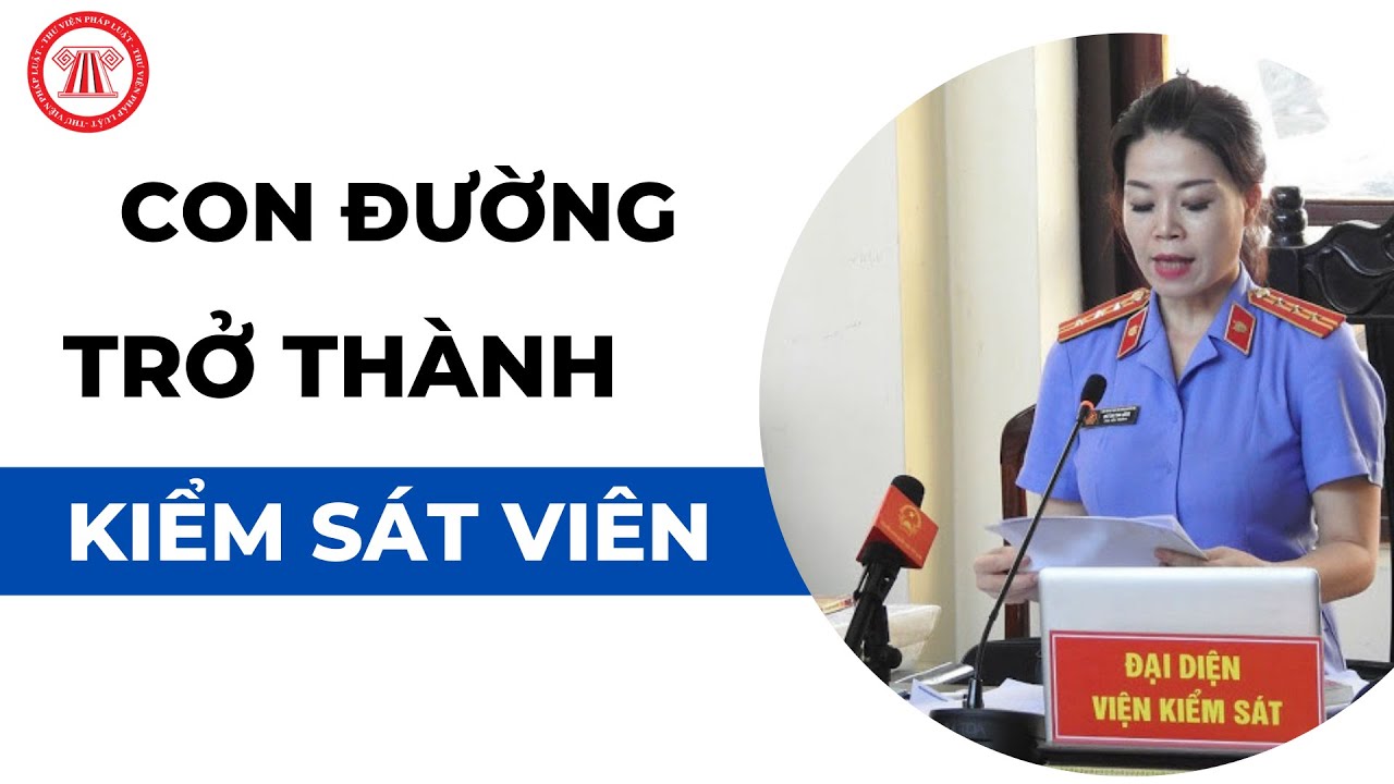 Con đường trở thành Kiểm sát viên | TVPL