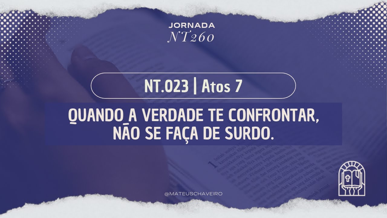 JORNADA NT260 | 023 - Quando a verdade te confrontar, não se faça de surdo.