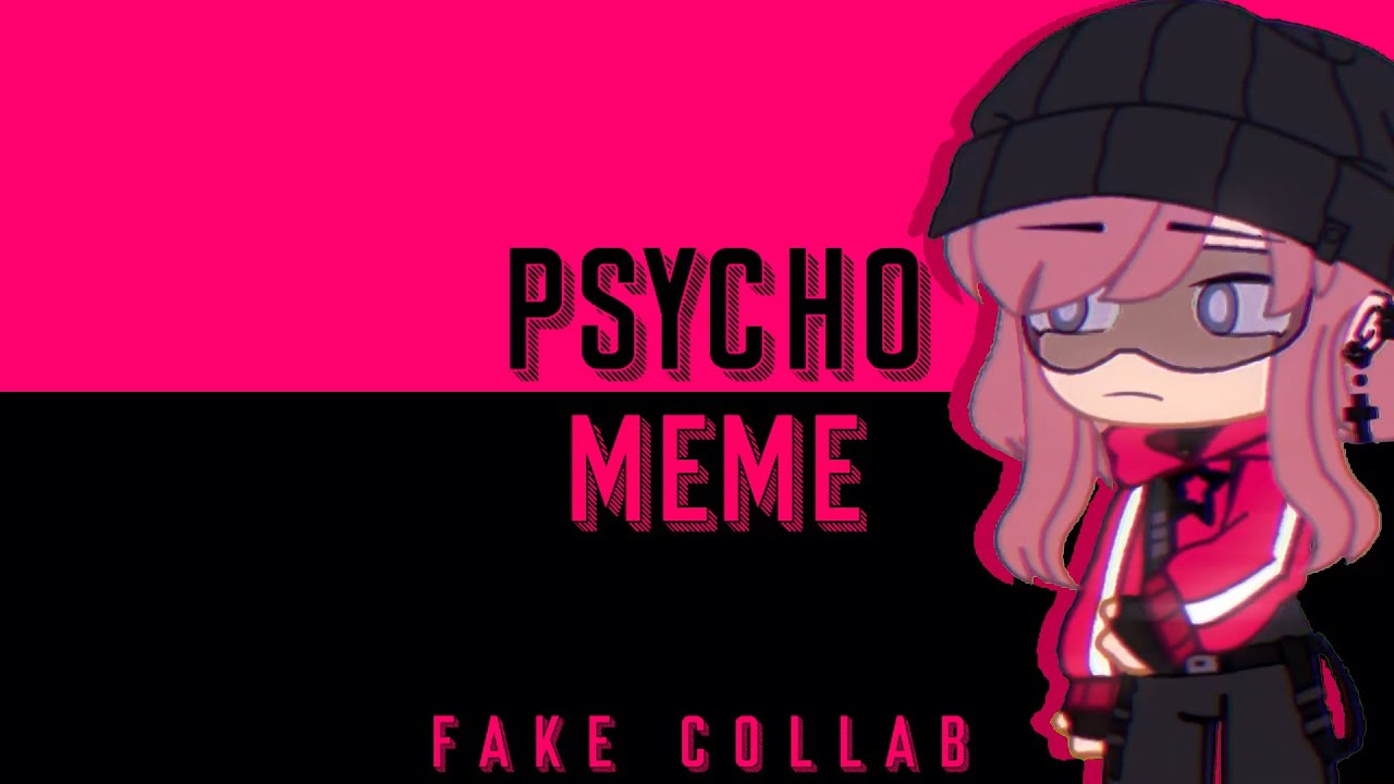 PSYCHO [Meme] (Gacha Club) FAKE COLLAB #Nana100kCollab