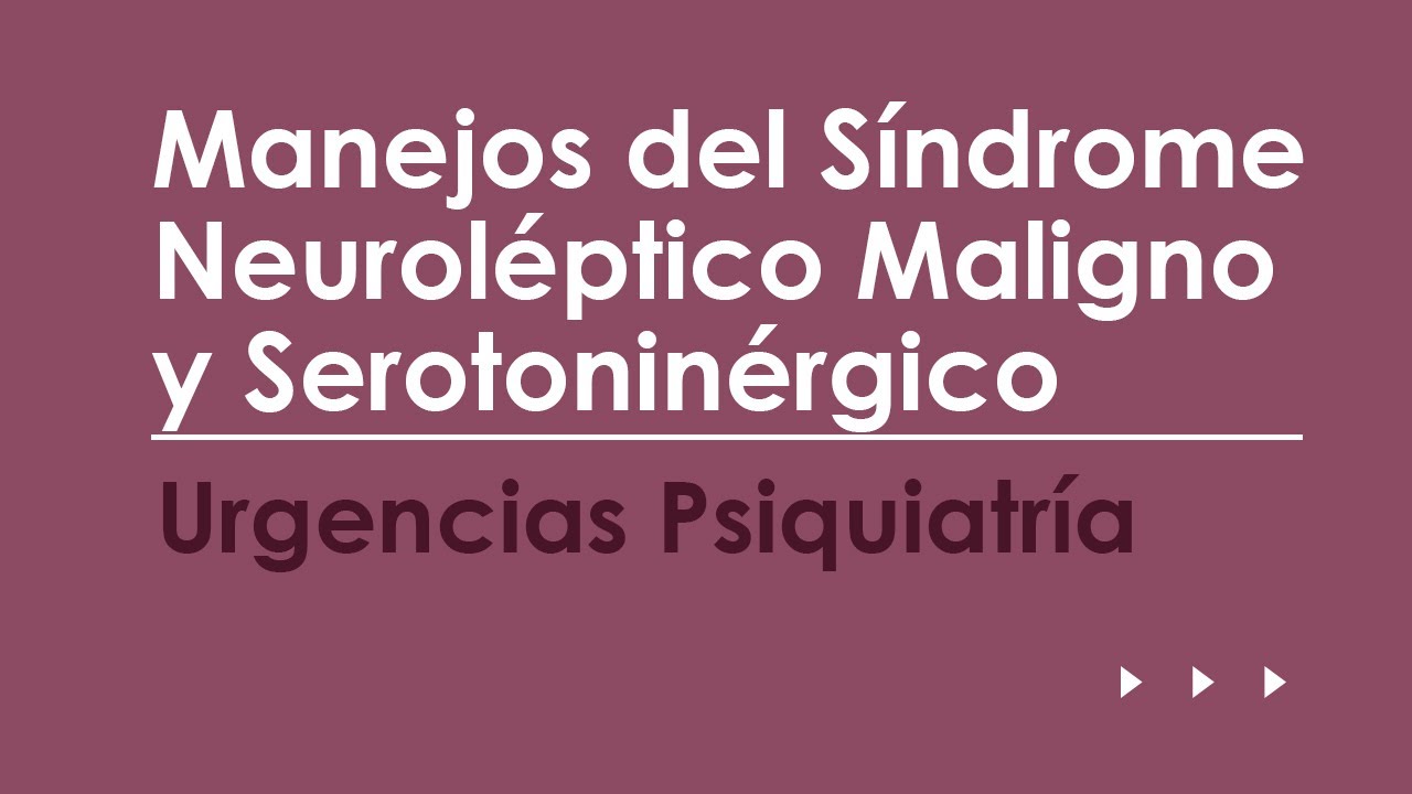 Manejos del Síndrome Neuroléptico Maligno y Serotoninérgico. Urgencias más frecuentes en Psiquiatría