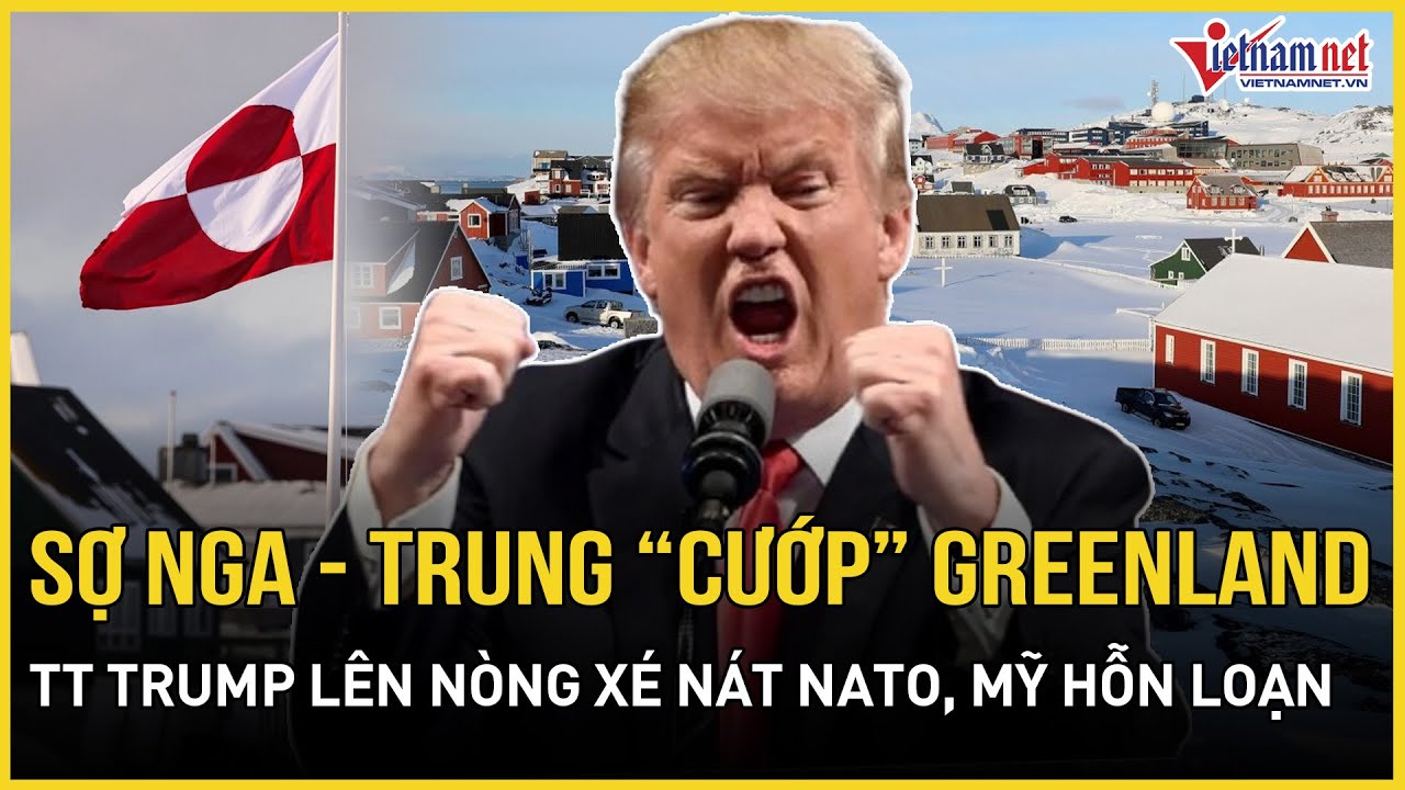 Sợ Nga-Trung “cướp trắng” Greenland, TT Trump lên nòng 