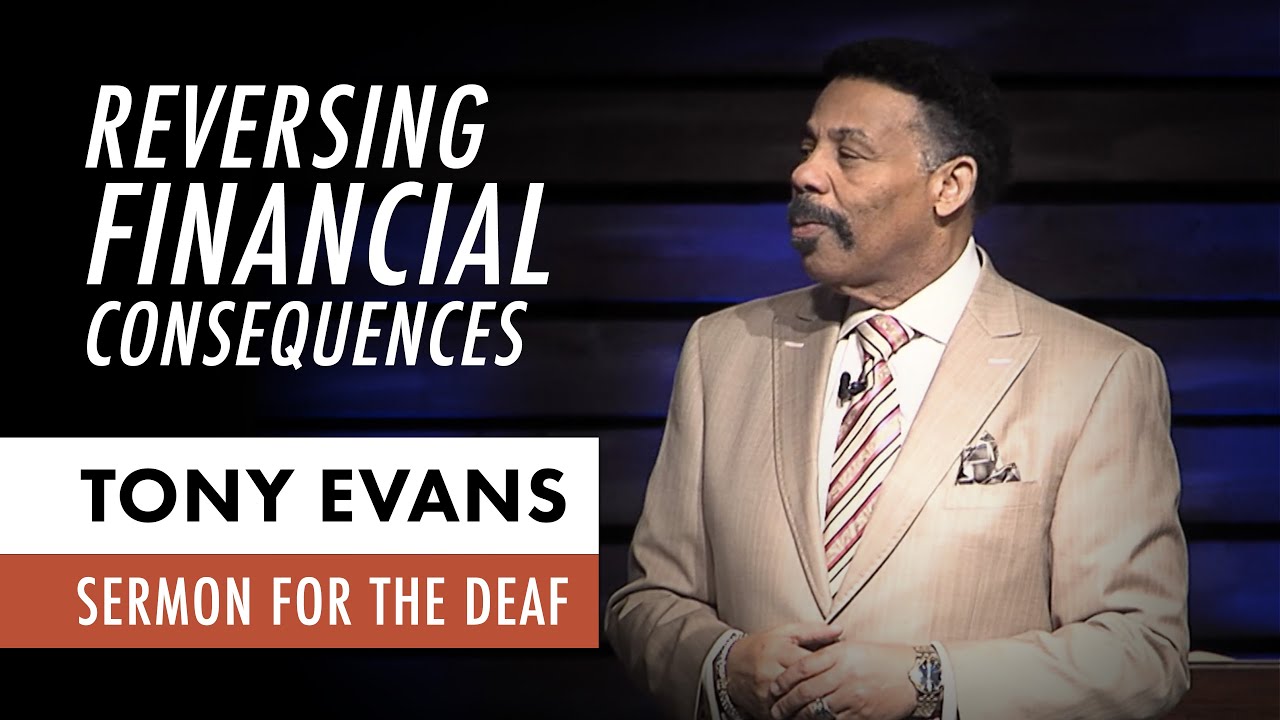 Reversing Financial Consequences | Tony Evans Sermon for the Deaf