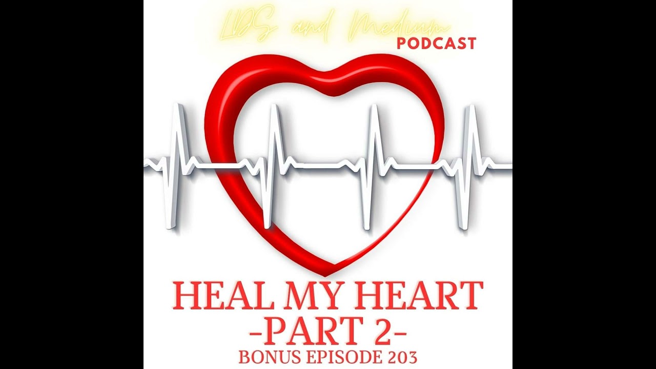 203 Bonus Episode (Thoughts): Heal My Heart - Part 2