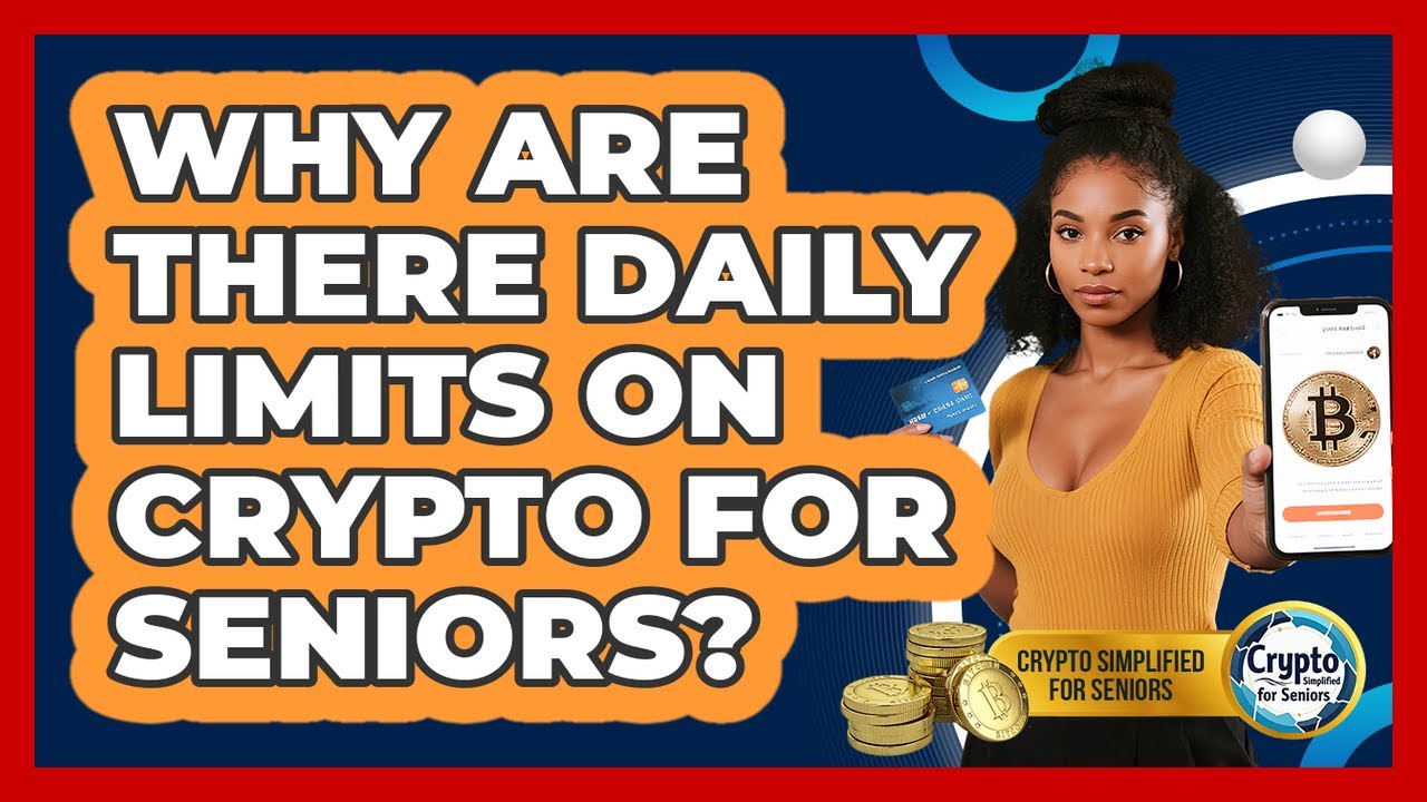 Why Are There Daily Limits On Crypto For Seniors? - Crypto Simplified for Seniors