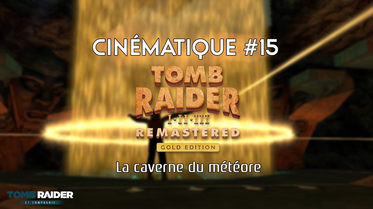 Tomb Raider III Remastered : Gold Edition - Cinématique #15 - La caverne du météore