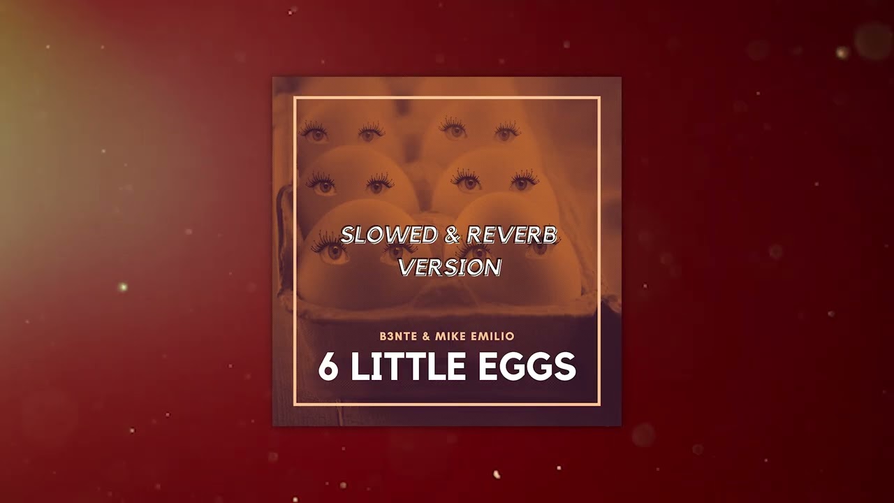 B3nte & Mike Emilio - 6 Little Eggs (Slowed & Reverb Version)