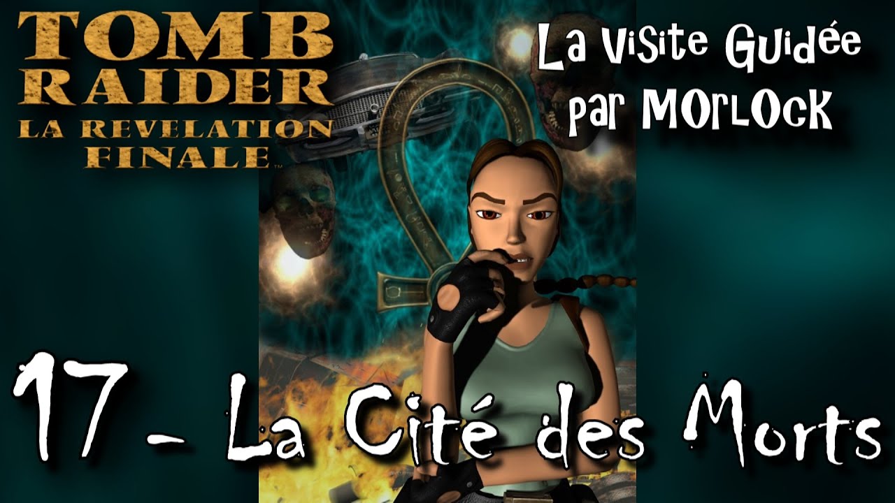 Tomb Raider 4 - 17 - La Cité des Morts [Visite guidée] [No meds] [fr]