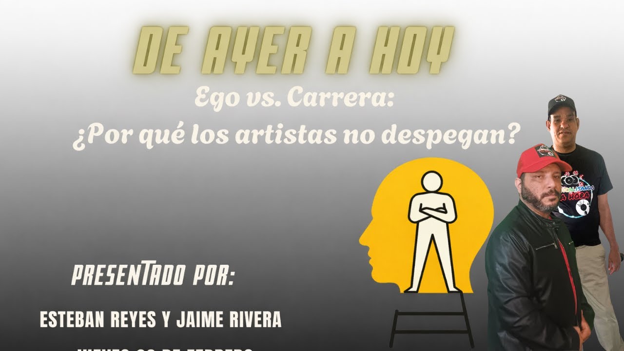 “Ego vs. Carrera: ¿Por qué los artistas no despegan?” En De Ayer A Hoy