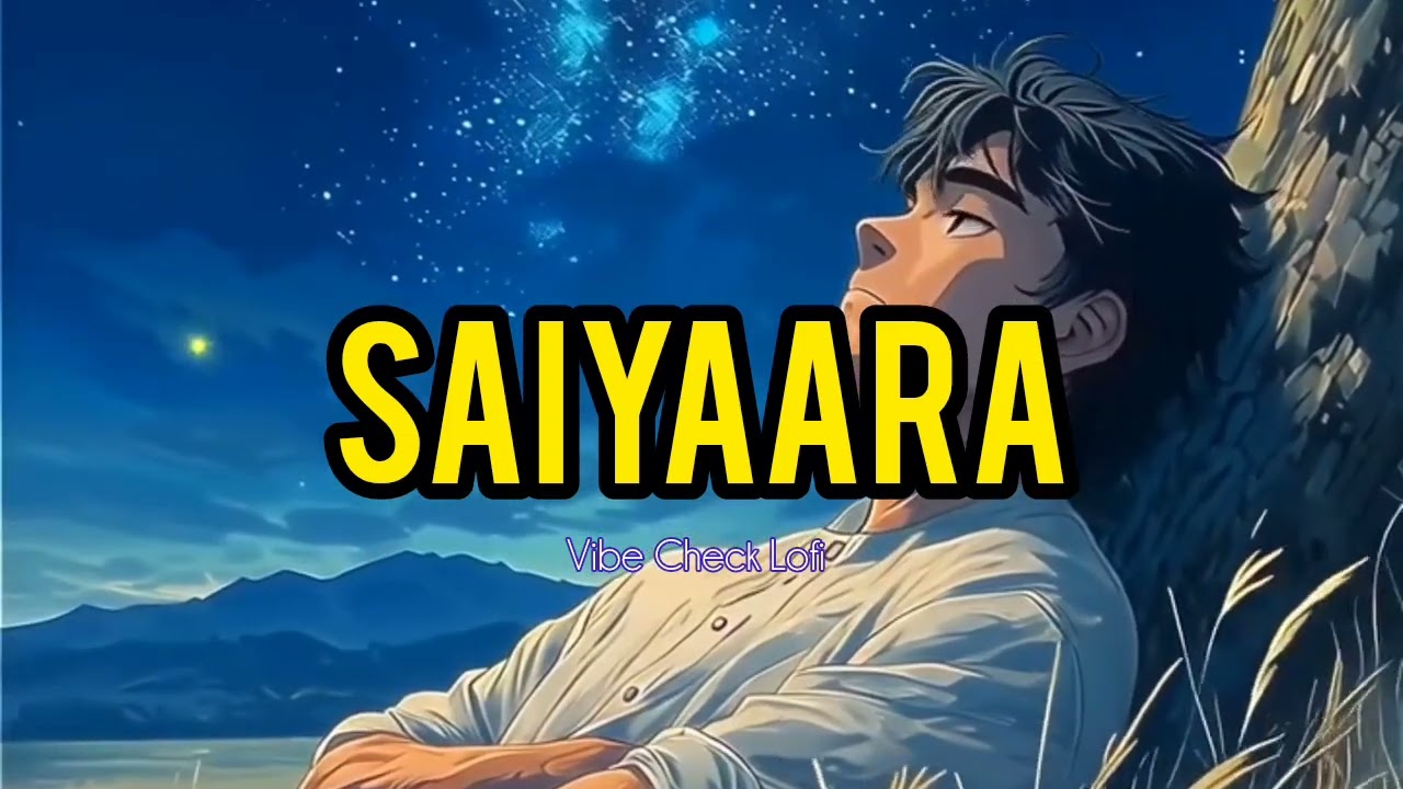 Saiyaara - [Lofi Flip] | Slowed + Reverb | Vibe Check Lofi