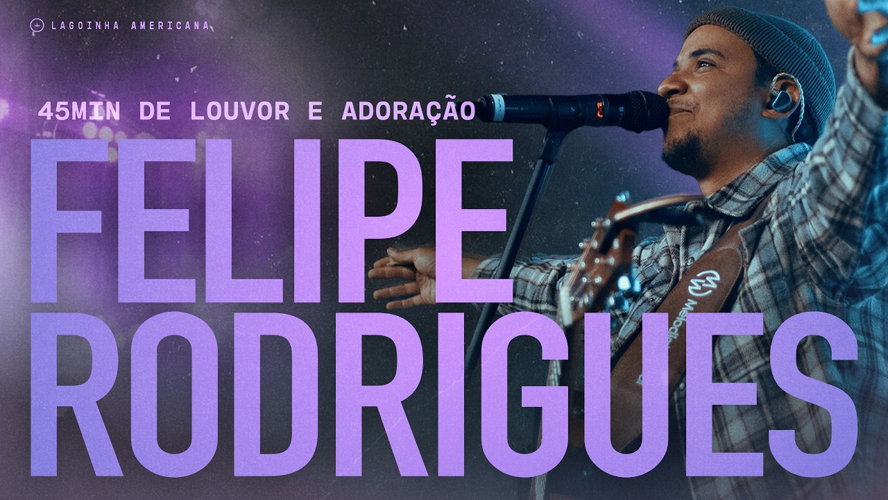 45 minutos de Louvor e Adoração com Felipe Rodrigues